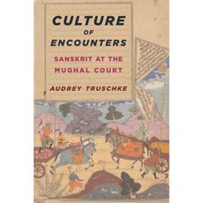 Culture of Encounters: Sanskrit at the Mughal Court Hardcover, Columbia University Press