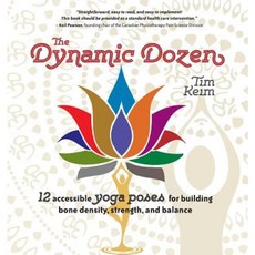 Dynamic Dozen: 12 Accessible Yoga Poses for Building Bone Density Strength and Balance Paperback, Tim Keim