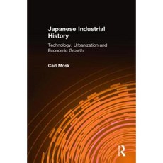 Japanese Industrial History: Technology Urbanization and Economic Growth: Technology Urbanization and Economic Growth Hardcover, Routledge