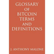 Glossary of Bitcoin Terms and Definitions Paperback, Createspace Independent Publishing Platform
