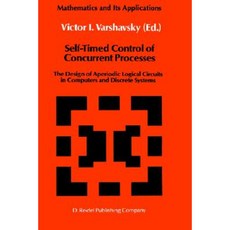 Self-Timed Control of Concurrent Processes: The Design of Aperiodic Logical Circuits in Computers and Discrete Systems Hardcover, Springer