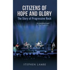 Citizens of Hope and Glory: The Story of Progressive Rock Paperback, Amberley Publishing