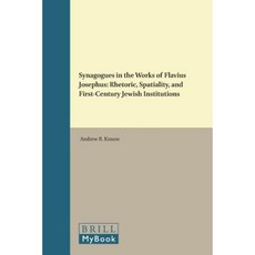 Synagogues in the Works of Flavius Josephus: Rhetoric Spatiality and First-Century Jewish Institutions Hardcover, Brill