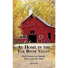 At Home in the Elk River Valley: Reflections on Family Place and the West Paperback, Dog Ear Publishing