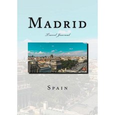 Madrid: Spain Travel Journal 7" X 10" Durable Glossy Softcover 150 Lined Pages Paperback, Createspace Independent Publishing Platform