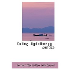 Fasting - Hydrotherapy - Exercise Hardcover, BiblioLife