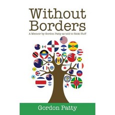 Without Borders: A Memoir by Gordon Patty as Told to Ricki Huff Paperback, Createspace