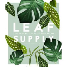 Leaf Supply: A Guide to Keeping Happy House Plants Paperback, Smith Street Books