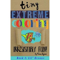 Tiny Extreme Coloring: Lil' Oceans Paperback, Createspace Independent Publishing Platform
