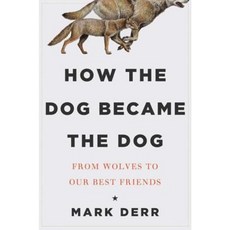 How the Dog Became the Dog: From Wolves to Our Best Friends Hardcover, Overlook Press