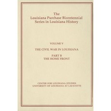 The Civil War in Louisiana: Part B: The Home Front Hardcover, University of Louisiana