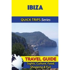 Ibiza Travel Guide (Quick Trips Series): Sights Culture Food Shopping & Fun Paperback, Createspace Independent Publishing Platform