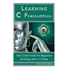 Learning C Programming: Fast Track Guide for Beginners Including 2000+ C Codes. 平裝版, Createspace
