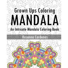 Grown Ups Coloring Book: An Intricate Mandala Coloring Book Paperback, Createspace Independent Publishing Platform