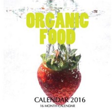 Organic Food Calendar 2016: 16 Month Calendar Paperback, Createspace Independent Publishing Platform
