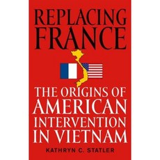 Replacing France: The Origins of American Intervention in Vietnam Hardcover, University Press of Kentucky