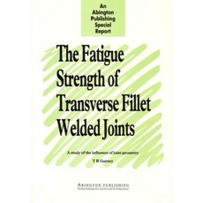 Fatigue Strength of Transverse Fillet Welded Joints: A Study of the Influence of Joint Geometry Paperback, Abington Publishing