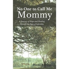 No One to Call Me Mommy: A Journey of Hope and Healing Through the Pain of Infertility Paperback, Christian Faith Publishing, Inc.