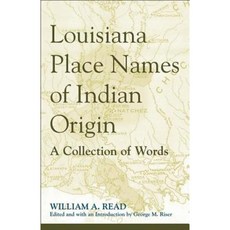 Louisiana Place Names of Indian Origin: A Collection of Words Hardcover, University of Alabama Press