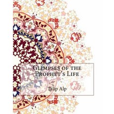Glimpses of the Prophet's Life Paperback, Createspace Independent Publishing Platform