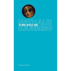 Nathalie Djurberg: Turn Into Me Hardcover, Fondazione Prada