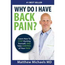 Take Control of Your Back Pain: Learn How to Stop Hurting Yourself and Take Control of Your Pain Paperback, Matthew Michaels, MD