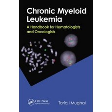 Chronic Myeloid Leukemia: A Handbook for Oncologists and Hematologists Paperback, CRC Press