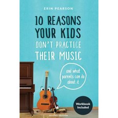 10 Reasons Your Kids Don't Practice Their Music: And What Parents Can Do about It Paperback, Createspace Independent Publishing Platform