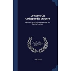 Lectures on Orthopaedic Surgery: Delivered at the Brooklyn Medical and Surgical Institute Hardcover, Sagwan Press