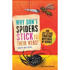 Why Don't Spiders Stick to Their Webs?: And 317 Other Everyday Mysteries of Science Paperback, One World (UK)