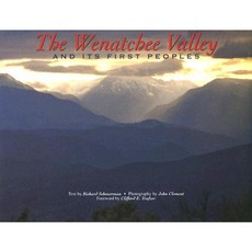 The Wenatchee Valley and Its First Peoples: Thrilling Grandeur Unfulfilled Promise Hardcover, Washington State University Press