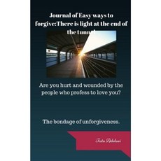 Journal of Easy Ways to Forgive: There Is Light at the End of the Tunnel Paperback, Createspace Independent Publishing Platform