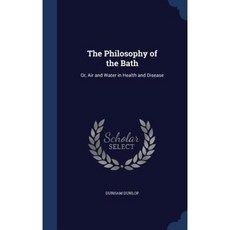 The Philosophy of the Bath: Or Air and Water in Health and Disease Hardcover, Sagwan Press