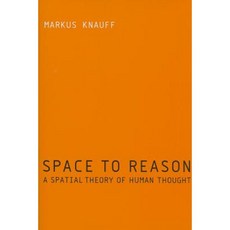 Space to Reason: A Spatial Theory of Human Thought Hardcover, Mit Press