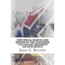 Historical Sketch and Roster of the Tennessee 7th Cavalry Regiment (Duckworth's) Paperback, Createspace Independent Publishing Platform