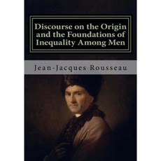 Discourse on the Origin and the Foundations of Inequality Among Men: Jean-Jacques Rousseau Paperback, Createspace Independent Publishing Platform