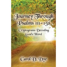 Journey Through Psalms 111-150: Cryptograms Decoding God's Word Paperback, Createspace Independent Publishing Platform