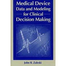 Medical Device Data and Modeling for Clinical Decision Making Hardcover, Artech House Publishers