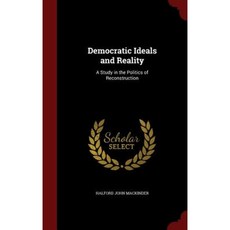 Democratic Ideals and Reality: A Study in the Politics of Reconstruction Hardcover, Andesite Press