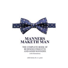 Manners Maketh Man: The Complete Book of Business Etiquette and Good Manners (with Illustrations) Paperback, New Ampersand Publishing