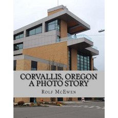 Corvallis Oregon -- A Photo Story Paperback, Createspace Independent Publishing Platform