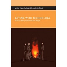 Acting with Technology: Activity Theory and Interaction Design Paperback, Mit Press