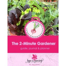 The 2-Minute Gardener: Guide Journal and Planner Paperback, Createspace Independent Publishing Platform