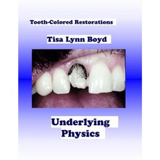 Tooth-Colored Restorations: Underlying Physics Paperback, Createspace Independent Publishing Platform