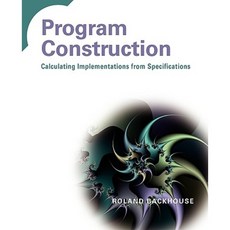 Program Construction: Calculating Implementations from Specifications Paperback, Wiley