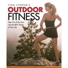 Tina Vindum's Outdoor Fitness: Step Out of the Gym and Into the BEST Shape of Your Life Paperback, Falcon Press Publishing