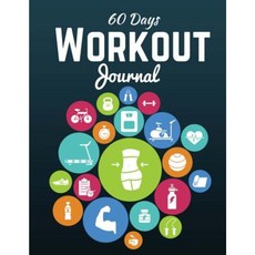 60 Days Workout Journal: Workout Log Book Exercise Log & Fitness Diary Paperback, Createspace Independent Publishing Platform