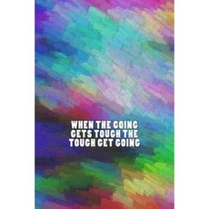 When the Going Gets Tough the Tough Get Going Paperback, Createspace Independent Publishing Platform