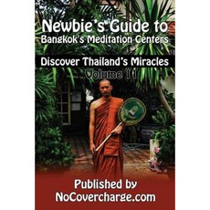 Newbie's Guide to Bangkok's Meditation Centers: Discover Thailand's Miracles Volume 11 Paperback, Createspace Independent Publishing Platform