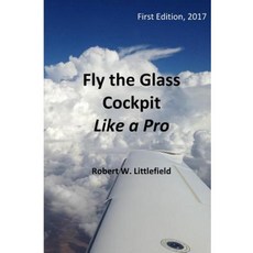 Fly the Glass Cockpit Like a Pro Paperback, Createspace Independent Publishing Platform
